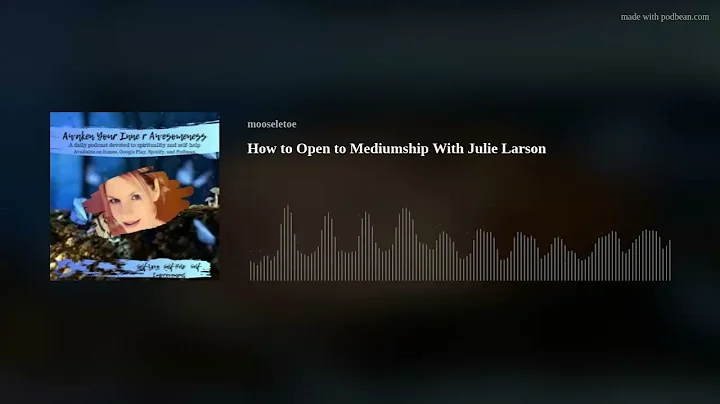 How to Open to Mediumship With Julie Larson