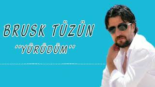 Brusk Tüzün - Yürüdüm