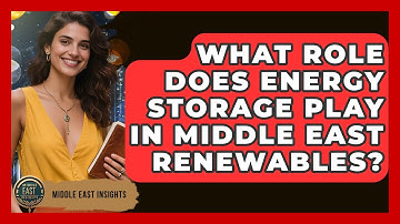 What Role Does Energy Storage Play In Middle East Renewables? - Middle East Insights