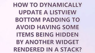 How to dynamically update a ListView bottom padding to avoid having some items being hidden by anoth