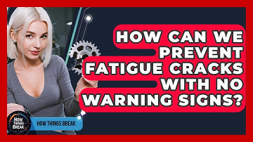 How Can We Prevent Fatigue Cracks With No Warning Signs? - How Things Break