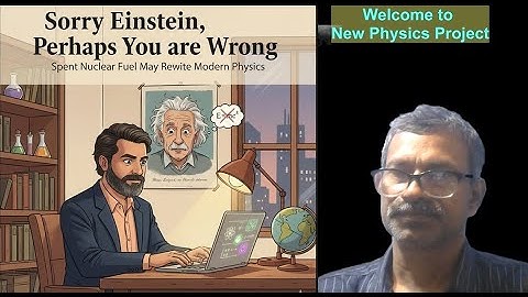 Sorry Einstein, Perhaps You are Wrong : Spent Nuclear Fuel May Rewrite Modern Physics