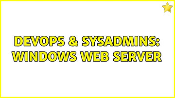 DevOps & SysAdmins: Windows web server (3 Solutions!!)