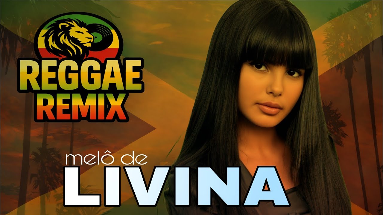 MELÔ DE LIVINA REGGAE REMIX 2026 MÚSICA LINDA VERSÃO INTERNACIONAL ...