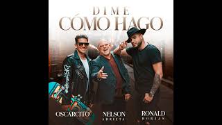 Video thumbnail of "Dime Cómo Hago, Oscarcito, Ronald Borjas, Nelson Arrieta"