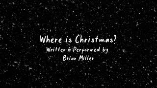 Brian Miller 'Where is Christmas' Lyric Video by Andrew Miller 126 views 1 year ago 3 minutes, 34 seconds