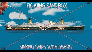 FLOATING SANDBOX | SINKING SHIPS WITH LASERS  |