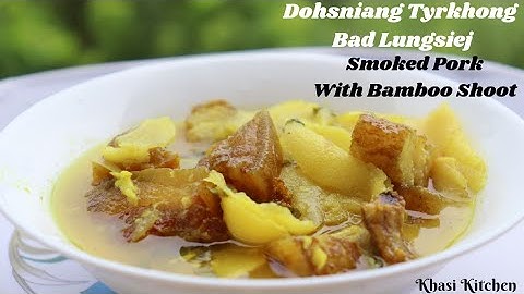 Dohsniang Tyrkhong Bad Lungsiej | Smoked Pork With Bamboo Shoot | Kumno Ban Shet Dohsniang Tyrkhong