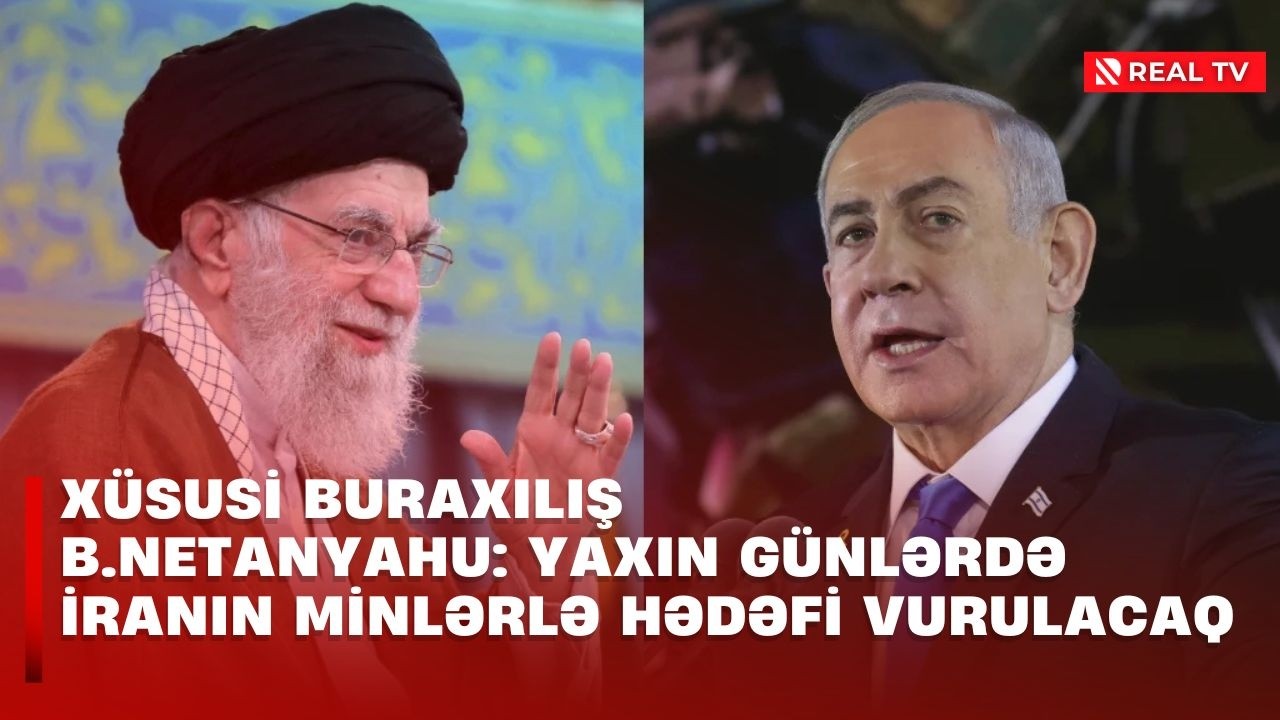 XÜSUSİ BURAXILIŞ - B.Netanyahu: Yaxın günlərdə İranın minlərlə hədəfi vurulacaq