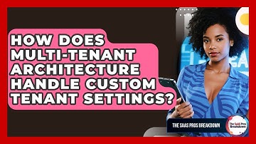 How Does Multi-tenant Architecture Handle Custom Tenant Settings? - The SaaS Pros Breakdown