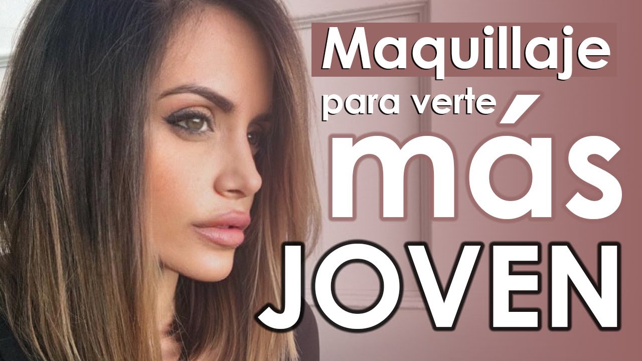 MAQUILLAJE PARA VERTE MÁS JOVEN