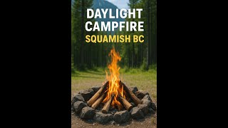 Daylight Campfire in Squamish | Relaxing Nature Sounds