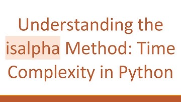 Understanding the isalpha Method: Time Complexity in Python