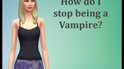 How do I stop being a Vampire? - Sims 4 FAQ