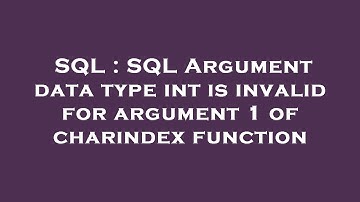 SQL : SQL Argument data type int is invalid for argument 1 of charindex function