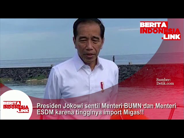 Presiden Jokowi sentil Menteri BUMN dan Menteri ESDM karena tingginya import MIGAS!!