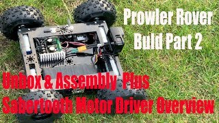 PROWLER ROVER BUILD PT 2 - ASSEMBLY,TEST + SABERTOOTH 2x32 DRIVER OVERVIEW