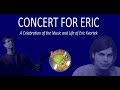 Concert for Eric: A Celebration of the Music and Life of Eric Kvortek