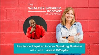 Resilience Required in Your Speaking Business with Kwesi Millington