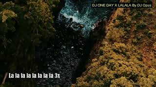 DJ ONE DAY X LALALA BY DJ OPUS