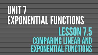 7.5 Comparing Linear and Exponential Functions