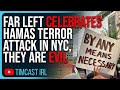 Far Left CELEBRATES Hamas Terror Attack In NYC, THIS IS EVIL