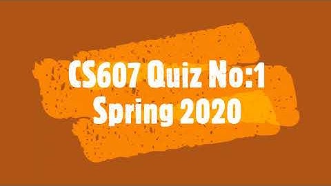 CS607 Quiz No 1 spring 2020