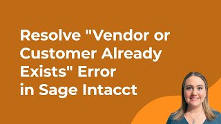 How to Resolve "Vendor or Customer Already Exists" Error in Sage Intacct