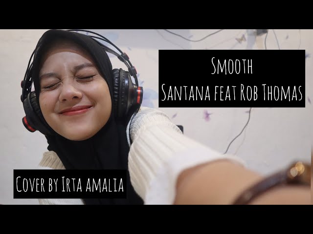 Smooth - Santana feat Rob Thomas cover by Irta Amalia class=