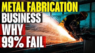 How To Run A Profitable Metal Fabrication Business & Make Money