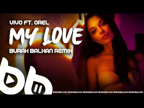 Vivo ft. Orel - My Love ( Burak Balkan Remix ) 2020