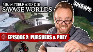 The “Savage Worlds” of Simon of Argoston S1 Eps 2: Pursuers and Prey