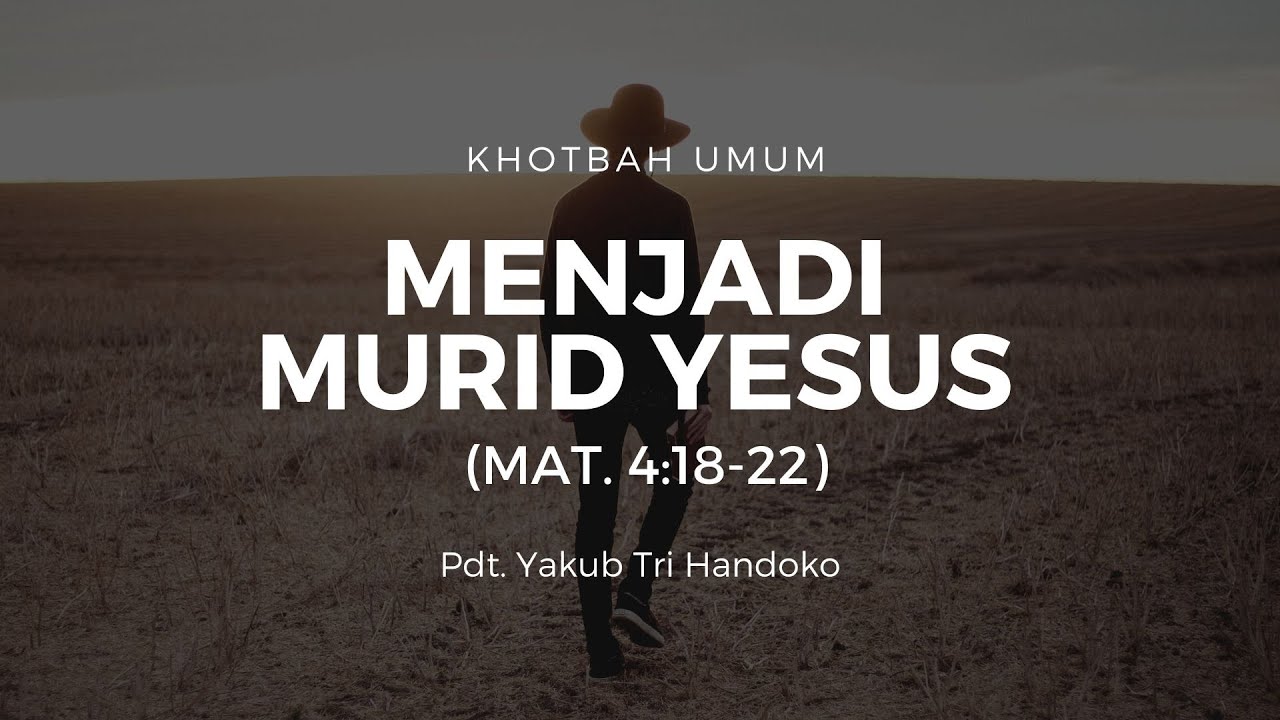 Menjadi Murid Yesus (Mat. 4:18-22) | Pdt. Yakub Tri Handoko
