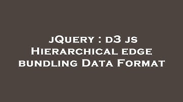 jQuery : d3 js Hierarchical edge bundling Data Format