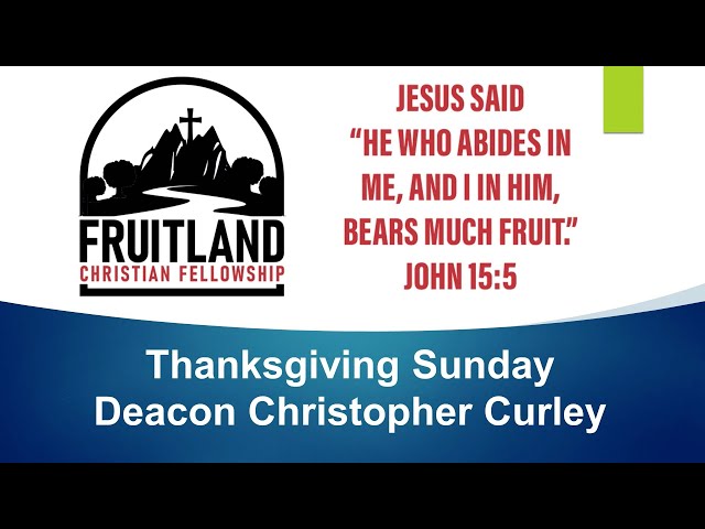 Thanksgiving Sunday - Fruitland Christian Fellowship – Deacon Christopher Curley