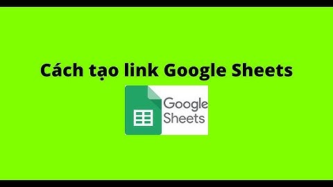 Cách tạo link Google Sheets