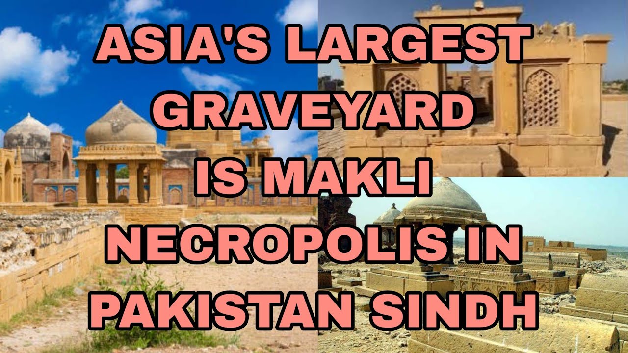 ASIA'S LARGEST GRAVEYARD IS MAKLI NECROPOLIS IN PAKISTAN SINDH 