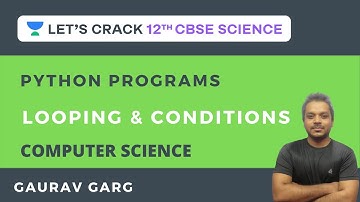 looping & Conditions | Python Programs | 12th CBSE Science | Gaurav Garg