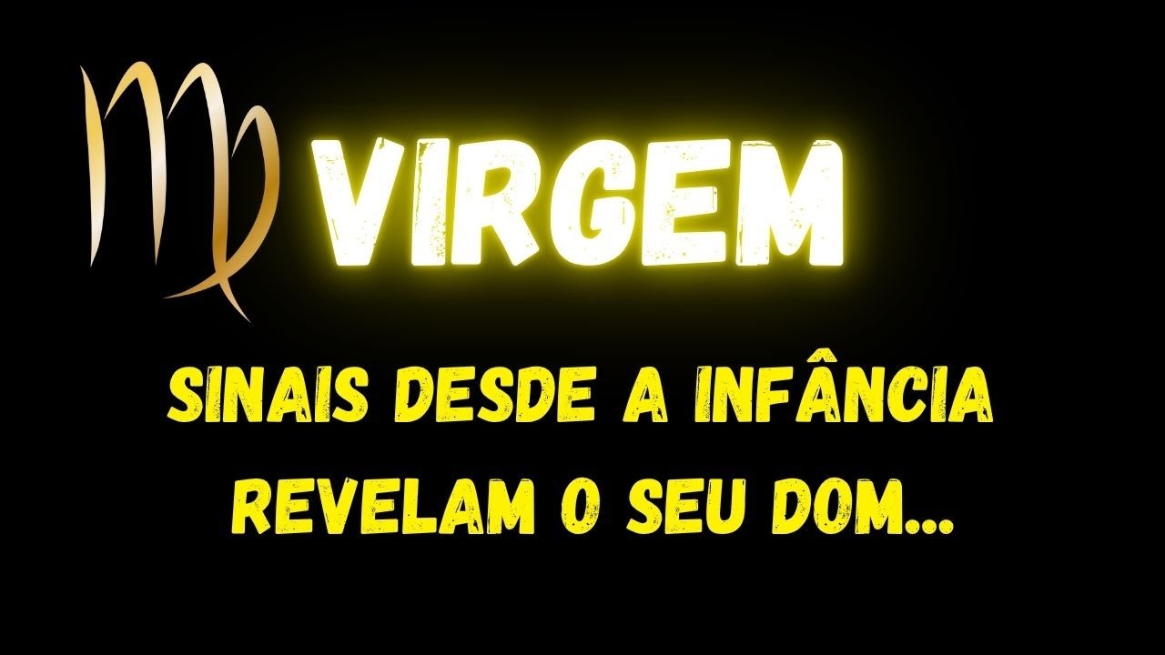 ♍️VIRGEM😢SINAIS DESDE A INFÂNCIA REVELAM O SEU DOM...