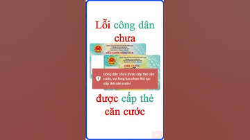 Lỗi Công dân chưa được cấp thẻ căn cước khi Cấp đổi cấp lại Căn cước