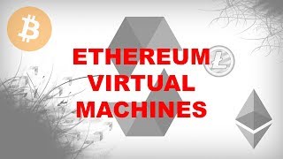 What Are Ethereum Virtual Machines EVM [Create Ethereum & Blockchain Applications Using Solidity]