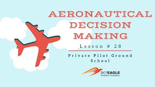 Lesson 28 | Aeronautical Decision Making | Private Pilot Ground School