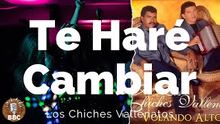 Los Chiches Vallenatos - Te Haré Cambiar - Letra / Lyric