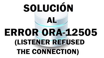 Listener refused the connection with the following error: ORA-12505 solución (SQL Developer)