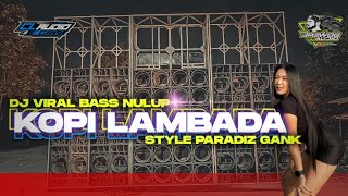 DJ STYLE PARADIZ GANG BASS EXTREME || KOPI LAMBADA PALING VIRAL