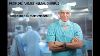 Profdr Ahmet Kemal Gürbüz --- Huzursuz Bağırsak Sendromu Ibs