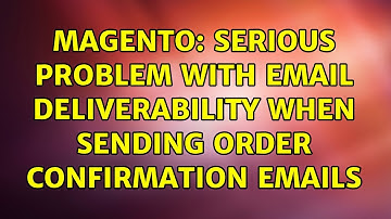 Magento: Serious problem with Email Deliverability when sending Order Confirmation Emails