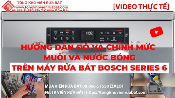 Hướng dẫn đổ và điều chỉnh muối rửa bát, nước làm bóng cho máy rửa bát Bosch series 6 SMS46MI04E