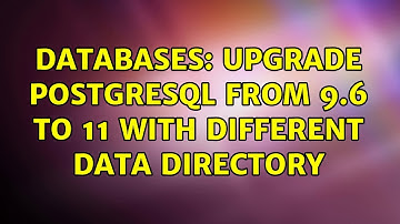 Databases: Upgrade Postgresql from 9.6 to 11 with different data directory