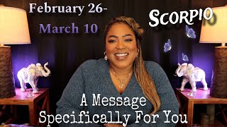 SCORPIO! A Message Meant SPECIFICALLY FOR YOU at This Very Moment! | FEBRUARY 26 - MARCH 10